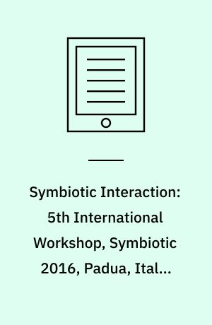 Symbiotic Interaction: 5th International Workshop, Symbiotic 2016, Padua, Italy, September 29-30, 2016, Revised Selected Papers