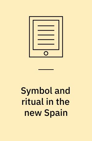 Symbol and ritual in the new Spain : the transition to democracy after Franco