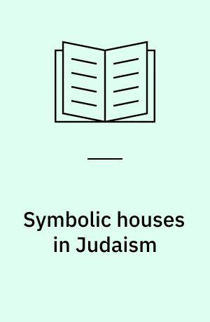 Symbolic houses in Judaism : How objects and metaphors construct hybrid places of belonging