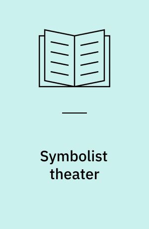 Symbolist theater : the formation of an avant-garde