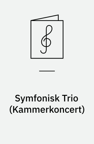 Symfonisk Trio (Kammerkoncert) : for tre Instrumentgrupper: Violiner, Horn og Violonceller med Bas, Op. 18