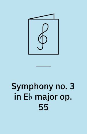 Symphony no. 3 in E♭ major op. 55 : Eroica
