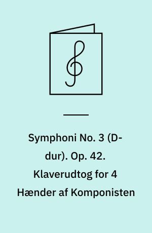 Symphoni No. 3 (D-dur). Op. 42. Klaverudtog for 4 Hænder af Komponisten