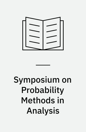 Symposium on Probability Methods in Analysis : Lectures delivered at a symposium at Loutraki, Greece, 22.5. - 4.6.1966 : Chairman:D.A. Kappos