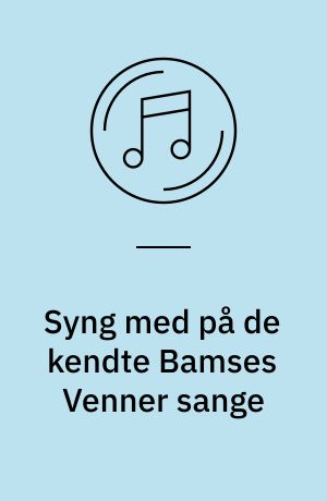 Syng med på de kendte Bamses Venner sange