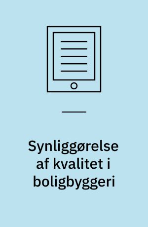 Synliggørelse af kvalitet i boligbyggeri : en pilotundersøgelse af forskellige aktørers opfattelse af standard og kvalitet i boligbyggeriet