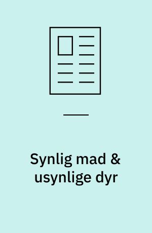 Synlig mad & usynlige dyr : den vanskelige fortælling