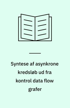 Syntese af asynkrone kredsløb ud fra kontrol data flow grafer