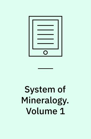 System of Mineralogy. Volume 1
