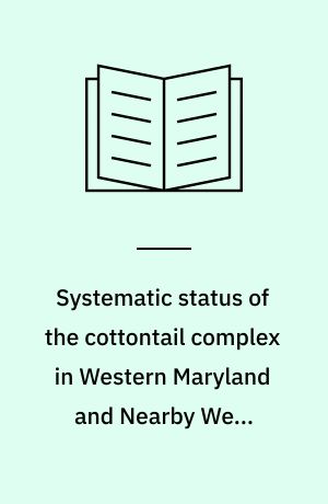 Systematic status of the cottontail complex in Western Maryland and Nearby West Virginia