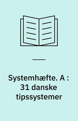 Systemhæfte : med ABC-udskrivningsnøgler til samtlige systemer. A : 31 danske tipssystemer