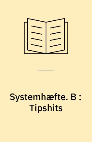 Systemhæfte : med ABC-udskrivningsnøgler til samtlige systemer. B : Tipshits