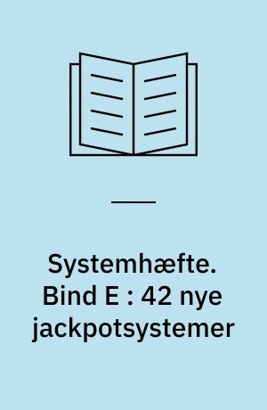 Systemhæfte : med ABC-udskrivningsnøgler til samtlige systemer. Bind E : 42 nye jackpotsystemer : masser af billige, men effektive topsystemer