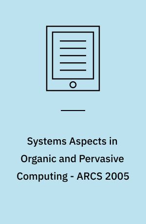 Systems Aspects in Organic and Pervasive Computing - ARCS 2005 : 18th International Conference on Architecture of Computing Systems, Innsbruck, Austria, March 14-17, 2005, Proceedings