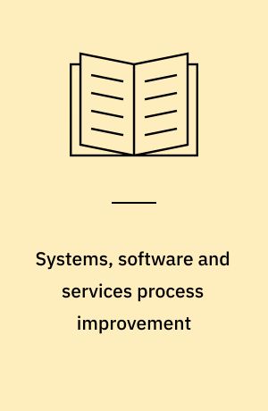 Systems, software and services process improvement : 18th European conference, EuroSPI 2011, Roskilde, Denmark, June 27-29, 2011 proceedings