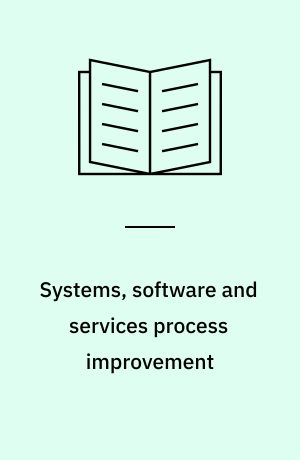 Systems, software and services process improvement : 18th European conference, EuroSPI 2011, Roskilde, Denmark, June 27-29, 2011 proceedings