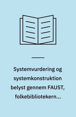 Systemvurdering og systemkonstruktion belyst gennem FAUST, folkebibliotekernes automationssystem : rapport til dokumentation af et specialestudie i datalogi