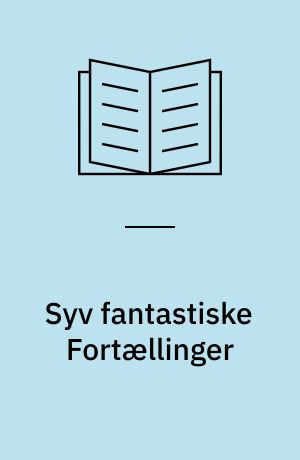 Syv fantastiske Fortællinger : (Fotografisk optryk)
