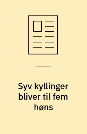 Syv kyllinger bliver til fem høns