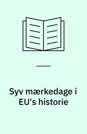 Syv mærkedage i EU's historie : Europa i bevægelse