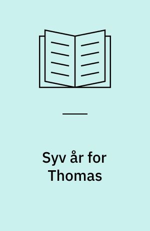Syv år for Thomas : en bog om livet før døden, og hvordan familien kommer videre bagefter
