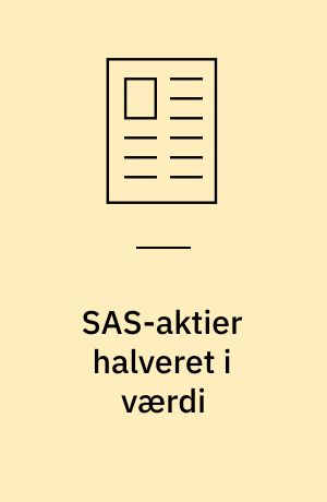 SAS-aktier halveret i værdi : benhård konkurrence, høje omkostninger og faldende overskud i SAS er ingredienserne i en vurdering af Det Danske Luftfartsselskab sammen med SAS' evne til at gennemføre sin internationale strategi