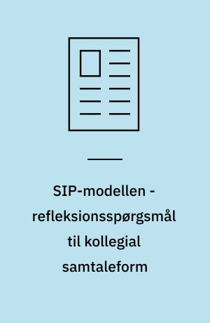 SIP-modellen - refleksionsspørgsmål til kollegial samtaleform