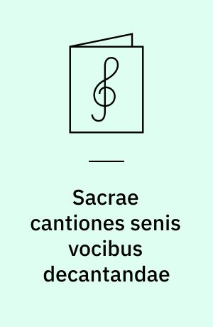 Sacrae cantiones senis vocibus decantandae