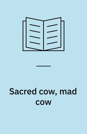 Sacred cow, mad cow : a history of food fears