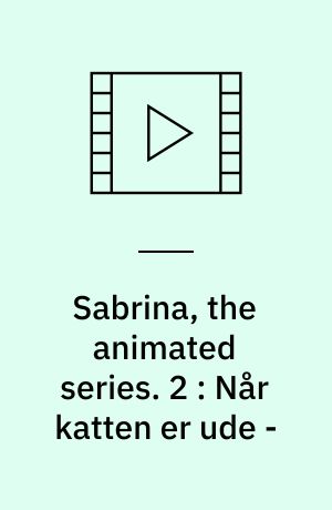 Sabrina, the animated series. 2 : Når katten er ude -