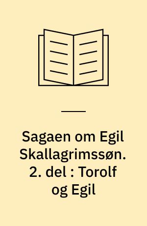 Sagaen om Egil Skallagrimssøn. 2. del : Torolf og Egil