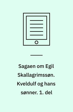 Sagaen om Egil Skallagrimssøn. Kveldulf og hans sønner. 1. del