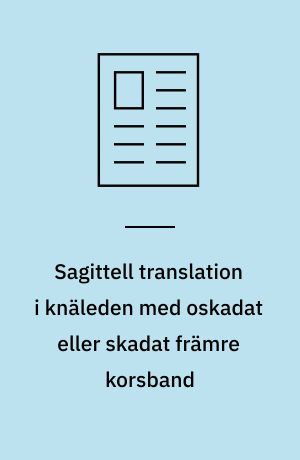 Sagittell translation i knäleden med oskadat eller skadat främre korsband