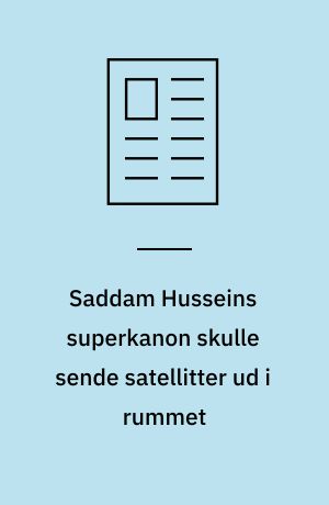 Saddam Husseins superkanon skulle sende satellitter ud i rummet