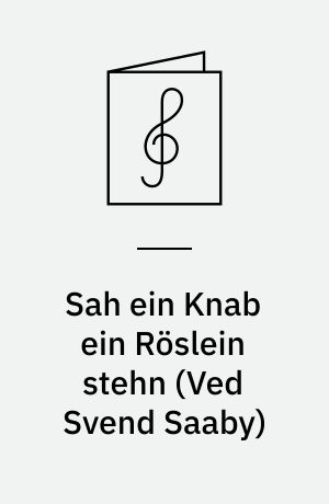 Sah ein Knab ein Röslein stehn : for blandet kor