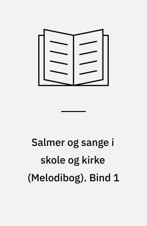 Salmer og sange i skole og kirke. Bind 1