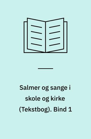 Salmer og sange i skole og kirke : tekstbog. Bind 1