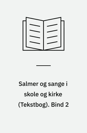 Salmer og sange i skole og kirke : tekstbog. Bind 2