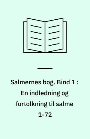 Salmernes bog. Bind 1 : En indledning og fortolkning til salme 1-72