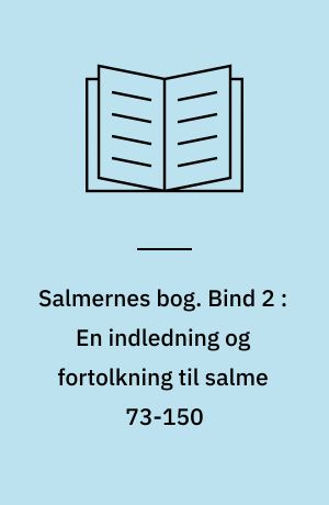 Salmernes bog. Bind 2 : En indledning og fortolkning til salme 73-150