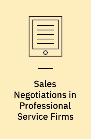 Sales Negotiations in Professional Service Firms : An Exploratory Study on Agenda Setting and Issue Management