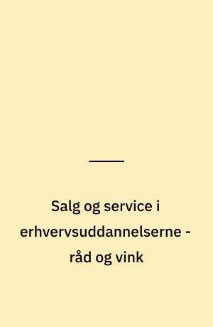 Salg og service i erhvervsuddannelserne - råd og vink