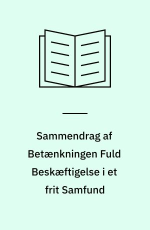 Sammendrag af Betænkningen Fuld Beskæftigelse i et frit Samfund