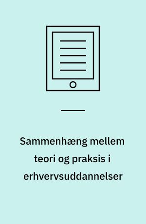 Sammenhæng mellem teori og praksis i erhvervsuddannelser