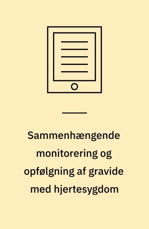 Sammenhængende monitorering og opfølgning af gravide med hjertesygdom : en medicinsk teknologivurdering