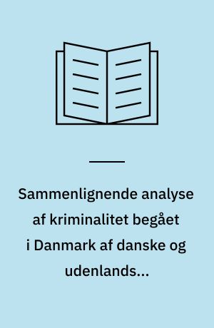 Sammenlignende analyse af kriminalitet begået i Danmark af danske og udenlandske statsborgere 1994