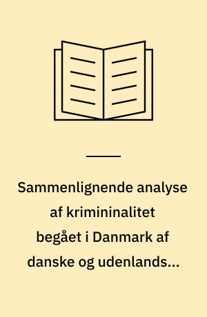 Sammenlignende analyse af krimininalitet begået i Danmark af danske og udenlandske statsborgere 1994