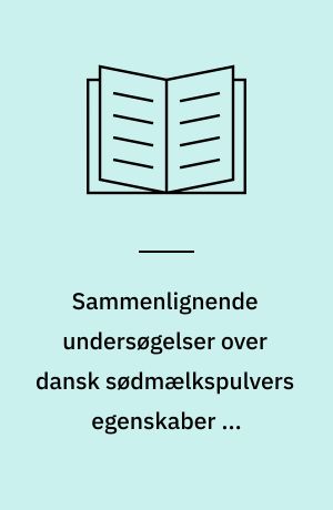Sammenlignende undersøgelser over dansk sødmælkspulvers egenskaber og holdbarhed herunder årstidsvariationens indflydelse
