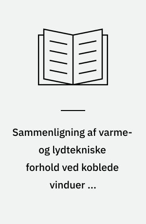 Sammenligning af varme- og lydtekniske forhold ved koblede vinduer og hermetikruder = A comparison between double windows and sealed double-glazed windows from a thermal and acoustic point of view