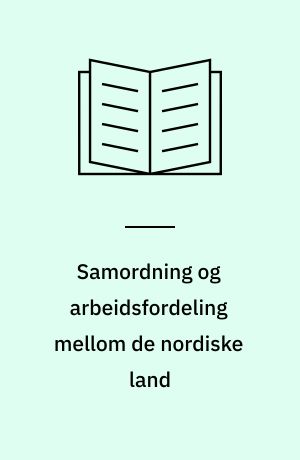 Samordning og arbeidsfordeling mellom de nordiske land : foreløpig kartlegging om forbedring